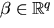 % latex2html id marker 664$beta in mathbb {R}^{q}$