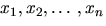 $x_{1},x_{2},ldots,x_{n}$