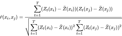 begin{displaymath}hat{r}(x_{i},x_{j})=frac{displaystylesum_{t=1}^{T}(Z_{t... ...displaystylesum_{t=1}^{T}(Z_{t}(x_{j})-bar{Z}(x_{j}))^{2}}}end{displaymath}