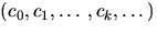 $(c_{0},c_{1},ldots,c_{k},ldots)$