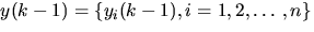 $y(k-1)={y_{i}(k-1), i=1,2,ldots,n}$