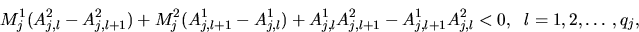 begin{displaymath}M_{j}^{1}(A^{2}_{j,l}-A^{2}_{j,l+1})+M_{j}^{2}(A^{1}_{j,l+1}... ...-A^{1}_{j,l+1}A^{2}_{j,l} < 0, 
