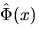 $hat{Phi}(x)$