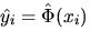 $hat{y}_{i}=hat{Phi}(x_{i})$