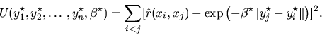 begin{displaymath}% latex2html id marker 378U(y^{star}_{1},y^{star}_{2},ld... ...beta^{star}Vert y^{star}_{j}-y^{star}_{i}Vertright)]^{2}.end{displaymath}