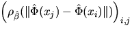 $displaystyleleft(rho_{hat{beta}}(Verthat{Phi}(x_{j})-hat{Phi}(x_{i})Vert)right)_{i,j}$
