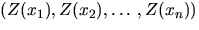 $(Z(x_{1}),Z(x_{2}),ldots,Z(x_{n}))$