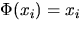 $Phi(x_{i})=x_{i}$