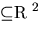 % latex2html id marker 640$subseteq mathbb {R}^{2}$